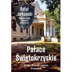 Rafał Jurkowski, Pałace Świętokrzyskie. Dzieje, atrakcje, sekrety (egz. drugiego sortu)