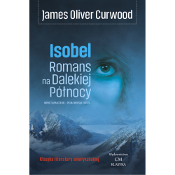 James Oliver Curwood, Isobel - Romans na Dalekiej Północy
