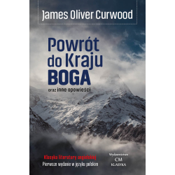 James Oliver Curwood, Powrót do Kraju Boga oraz inne opowieści (pierwsze wydanie w Polsce)