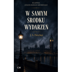 Joseph Smith Fletcher, W samym środku wydarzeń (KAK 32)