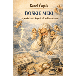 Karel Čapek, Boskie męki: opowiadania kryminalno-filozoficzne