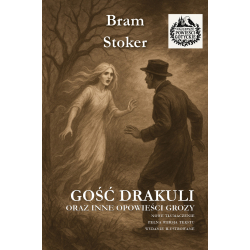 Bram Stoker, Gość Drakuli oraz inne opowieści grozy (nowe tłumaczenie, wyd. ilustrowane)