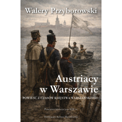 Walery Przyborowski, Austriacy w Warszawie: powieść z czasów Księstwa Warszawskiego (wyd. ilustrowane)