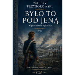 Walery Przyborowski, Było to pod Jeną: opowiadanie legionisty (Powieści historyczne/ XIX wiek)