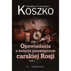 Arkadiusz Francewicz Koszko, Opowiadania o świecie przestępczym carskiej Rosji zestaw 3 tomów