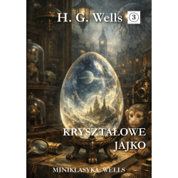 Miniklasyka: Herbert George Wells, Kryształowe jajko