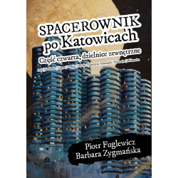 Piotr Fuglewicz, Barbara Zygmańska, Spacerownik po Katowicach: część czwarta, dzielnice zewnętrzne