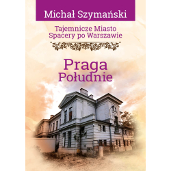 Michał Szymański, Tajemnicze miasto. Spacery po Warszawie. Praga Południe (TM 17)