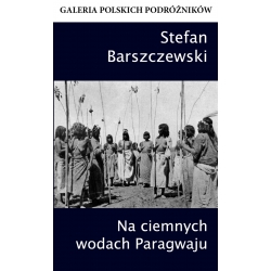 Stefan Barszczewski, Na ciemnych wodach Paragwaju (4. tom)