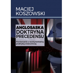 Maciej Koszowski, Anglosaska doktryna precedensu. Porównanie z kontynentalną praktyką orzeczniczą (egz. drugiego sortu)
