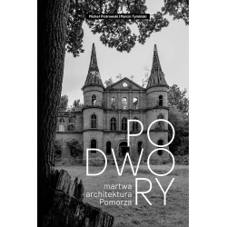 Michał Piotrowski, Marcin Tymiński, Podwory - martwa architektura Pomorza