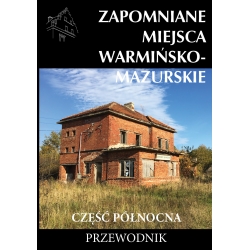 Zapomniane miejsca Warmińsko-mazurskie, część północna (egz. drugiego sortu)