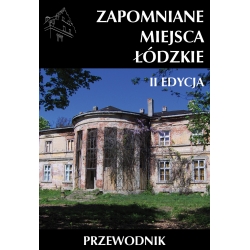 Zapomniane miejsca Łódzkie II poszerzona edycja
